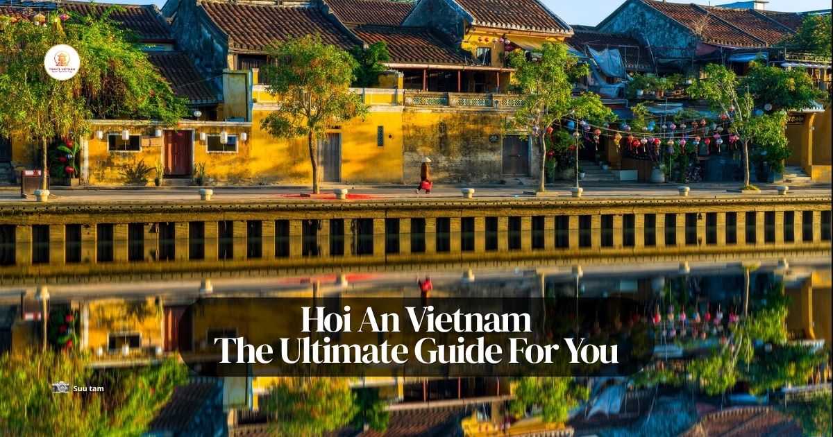 Travel Hoi An Vietnam_ The Ultimate Guide to Culture, Beaches & Lantern Magic
